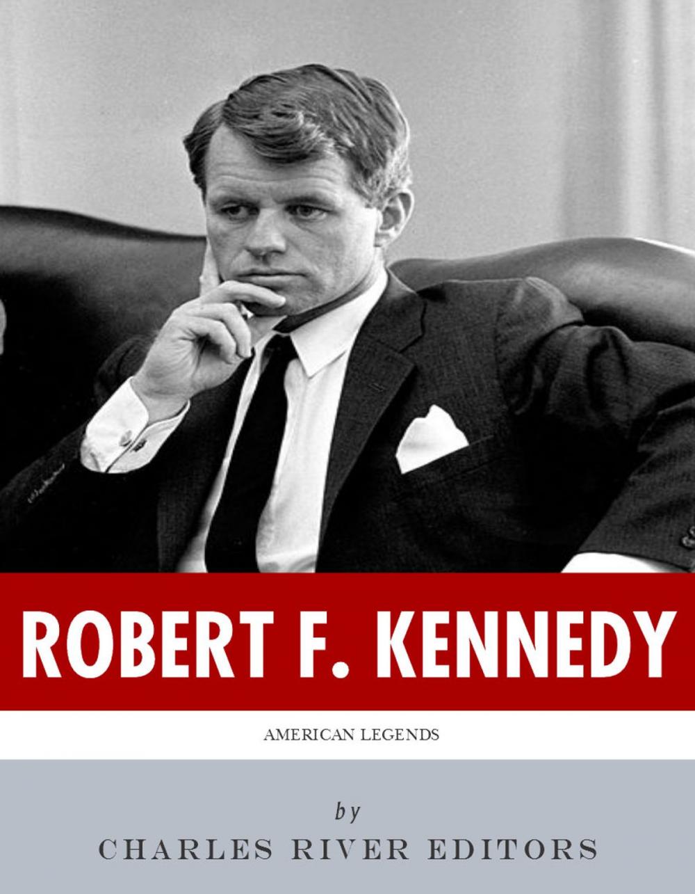 Big bigCover of American Legends: The Life of Robert F. Kennedy (Illustrated Edition)