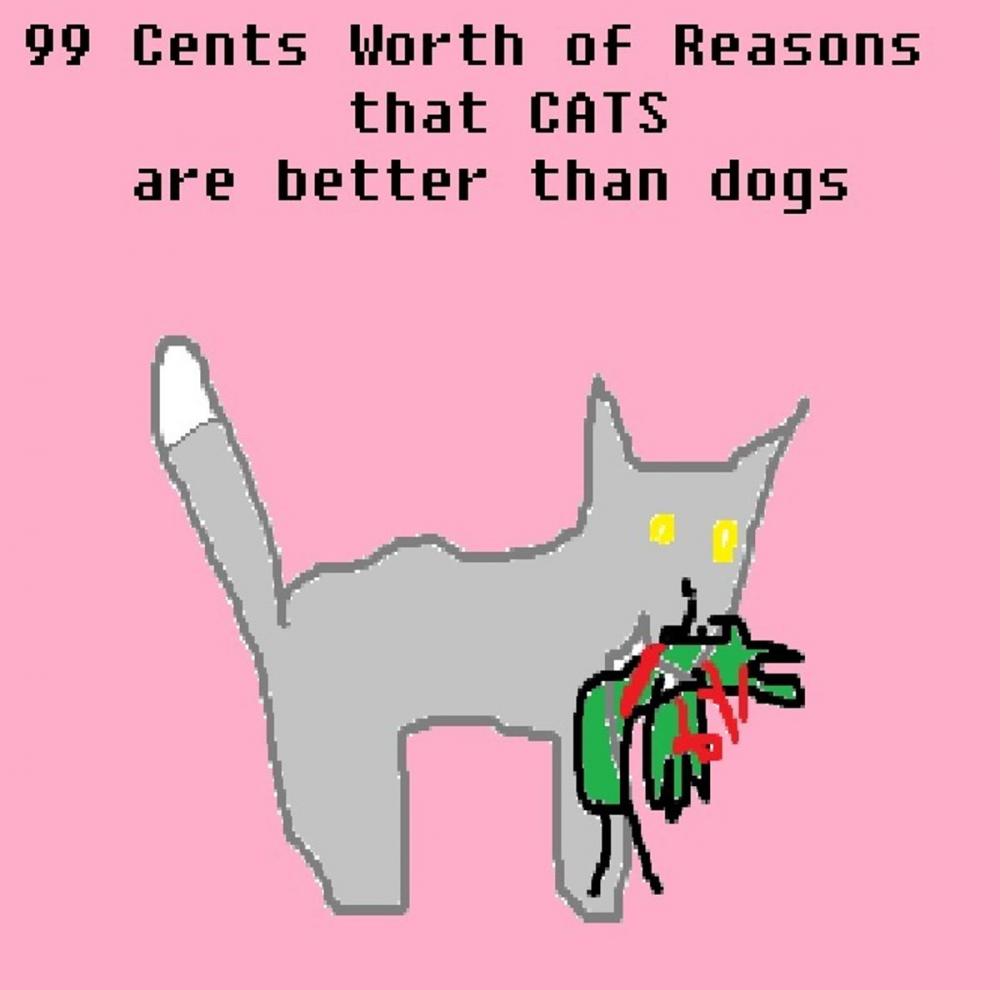 Big bigCover of 99 Cents Worth of Reasons that Cats are better than Dogs