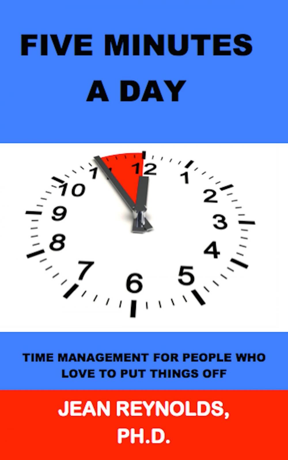 Big bigCover of Five Minutes a Day: Time Management for People Who Love to Put Things Off