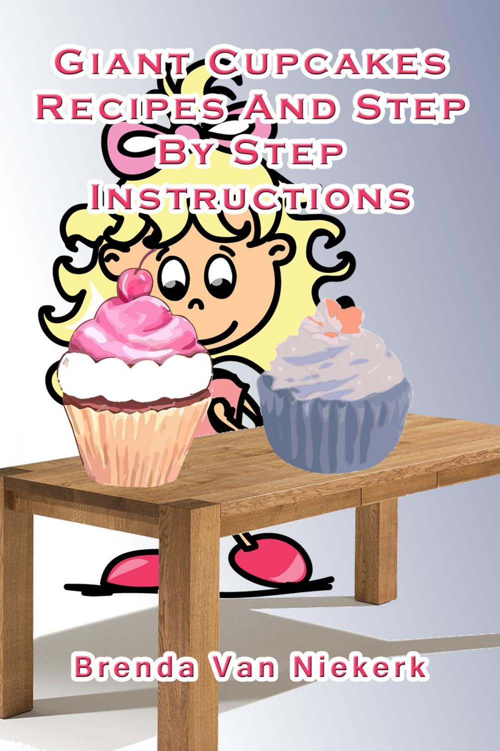 Big bigCover of Giant Cupcakes: Recipes And Step By Step Instructions