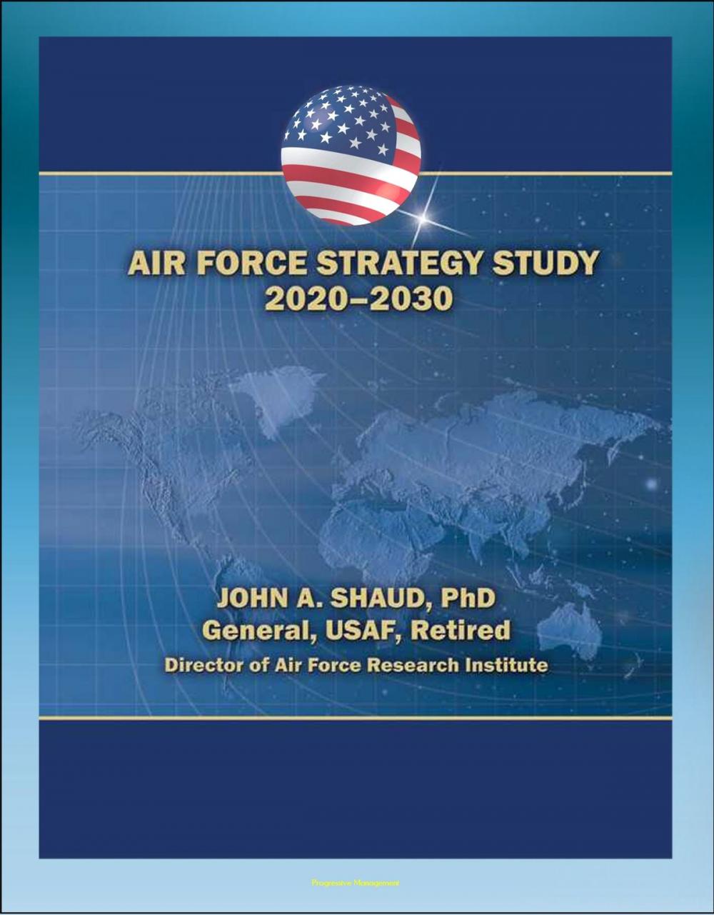 Big bigCover of Air Force Strategy Study 2020-2030: Power Projection, Freedom of Action in Air, Space, and Cyberspace, Global Situational Awareness, Military Support for Civil Authorities