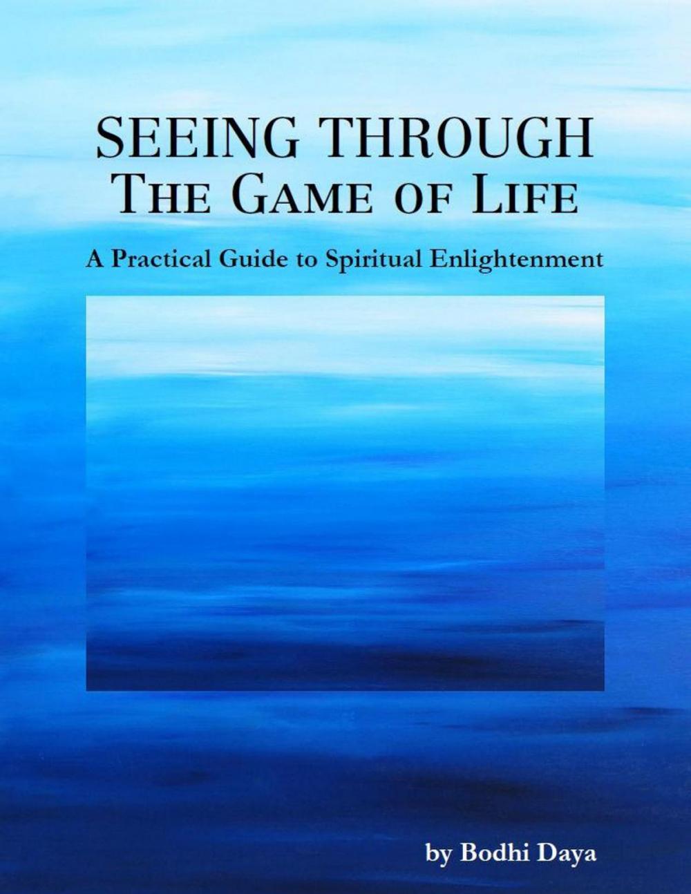 Big bigCover of Seeing Through the Game of Life: A Practical Guide to Spiritual Enlightenment