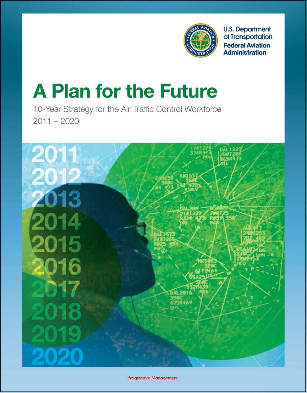 Big bigCover of A Plan for the Future: 10-Year Strategy for the Air Traffic Control Workforce 2011-2020, TRACON, Terminal and En Route Services, Training and Hiring Process, Staffing Requirements