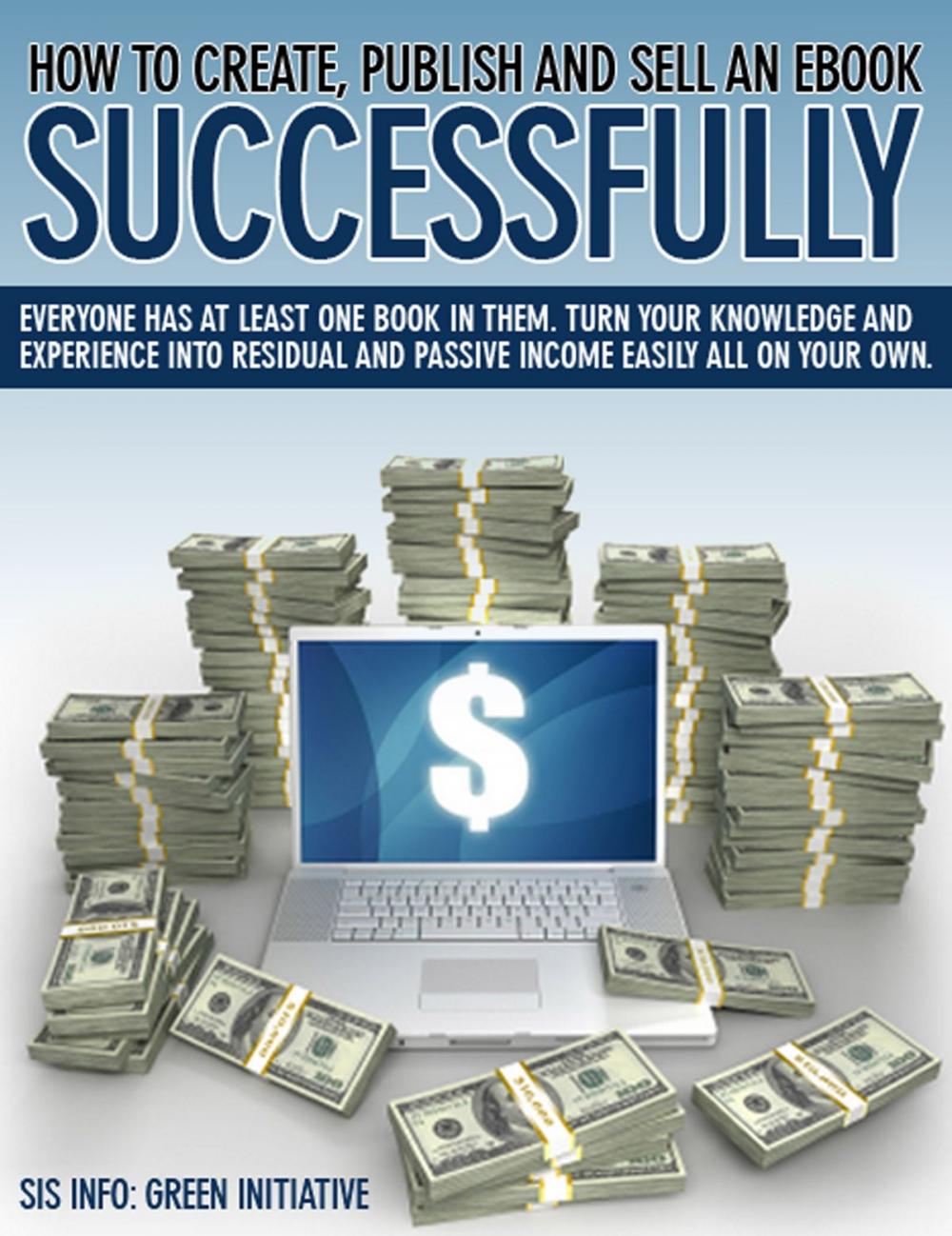 Big bigCover of How to Create, Publish, Promote & Sell an eBook Successfully All for FREE. Make Money, Open New Doors, Get Published!