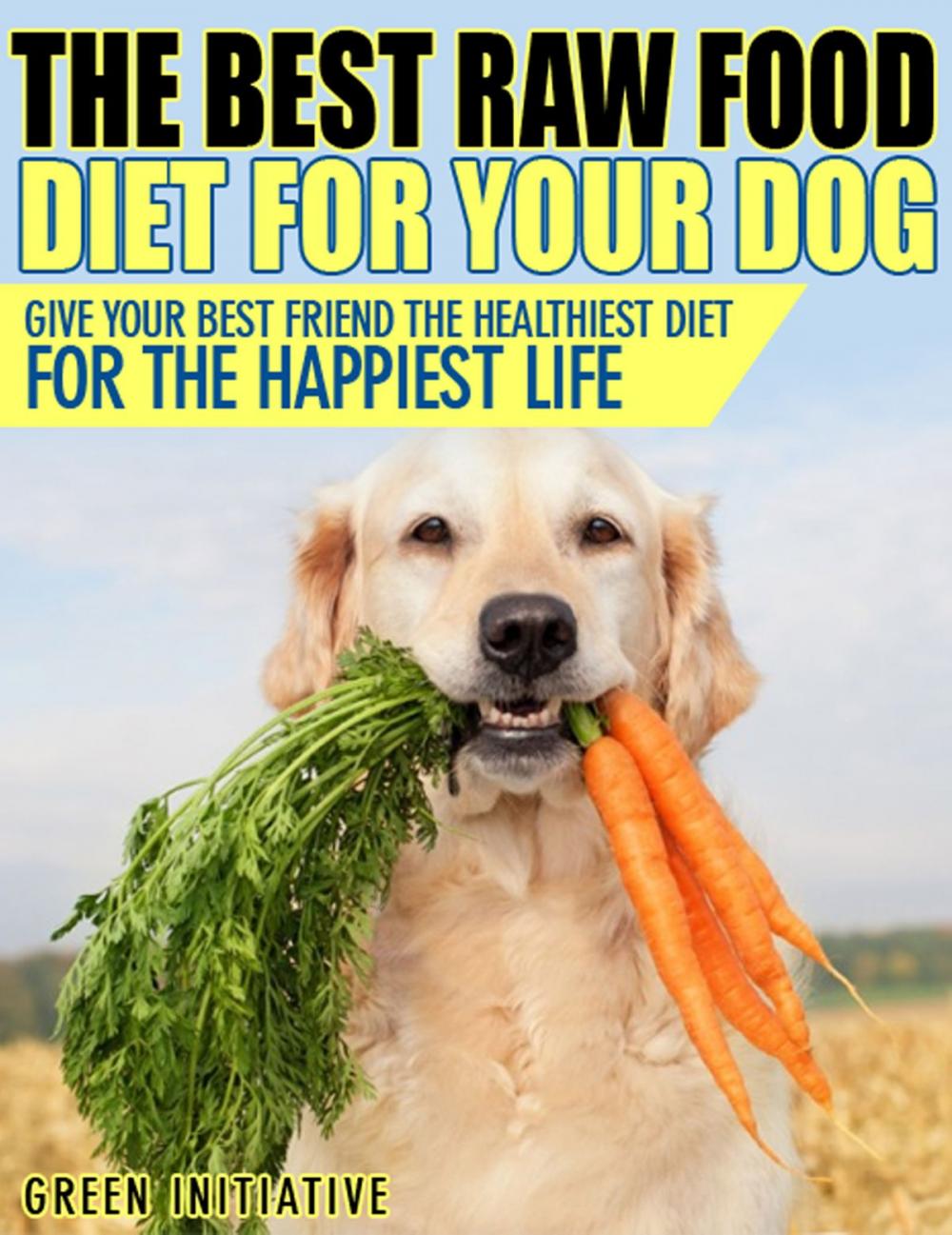 Big bigCover of Raw Dog Food Diet Guide: A Healthier & Happier Life for Your Best Friend