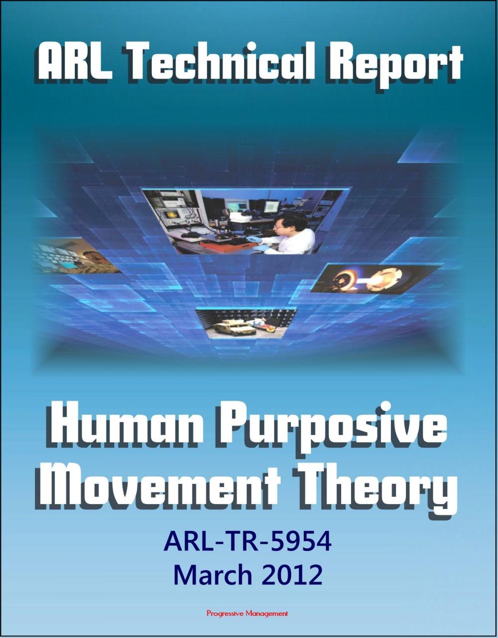 Big bigCover of Army Research Laboratory Technical Report: Human Purposive Movement Theory (ARL-TR-5954) Ground Movement Detection and Identification Technologies Used in Military and Law Enforcement Settings