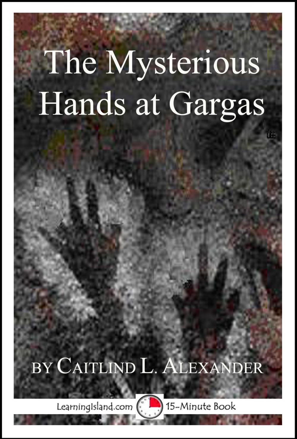 Big bigCover of The Mysterious Hands at Gargas: A Strange But True 15-Minute Tale