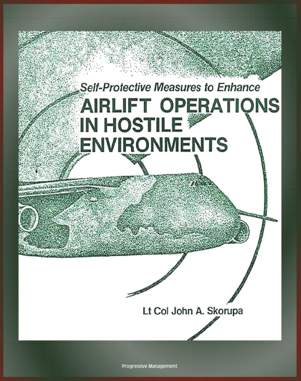 Big bigCover of Self-Protective Measures to Enhance Airlift Operations in Hostile Environments: Electronic Warfare, Radar, Airborne Interceptors, Infrared Tracking, Lasers, Directed-Energy