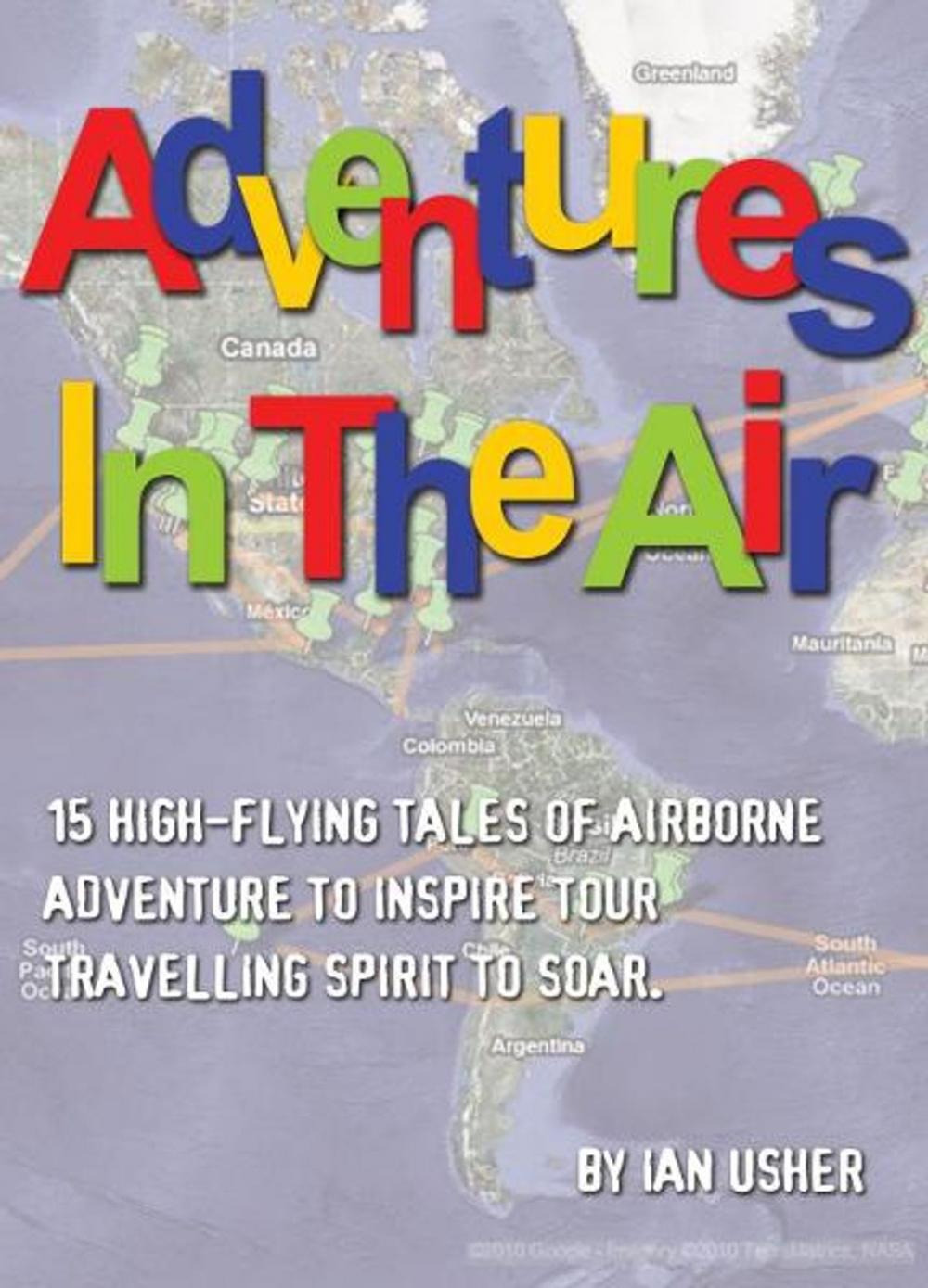 Big bigCover of Adventures In The Air: 15 high-flying tales of airborne adventure to inspire your travelling spirit to soar