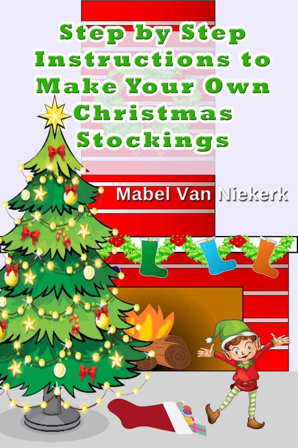 Big bigCover of Step by Step Instructions to Make Your Own Christmas Stockings