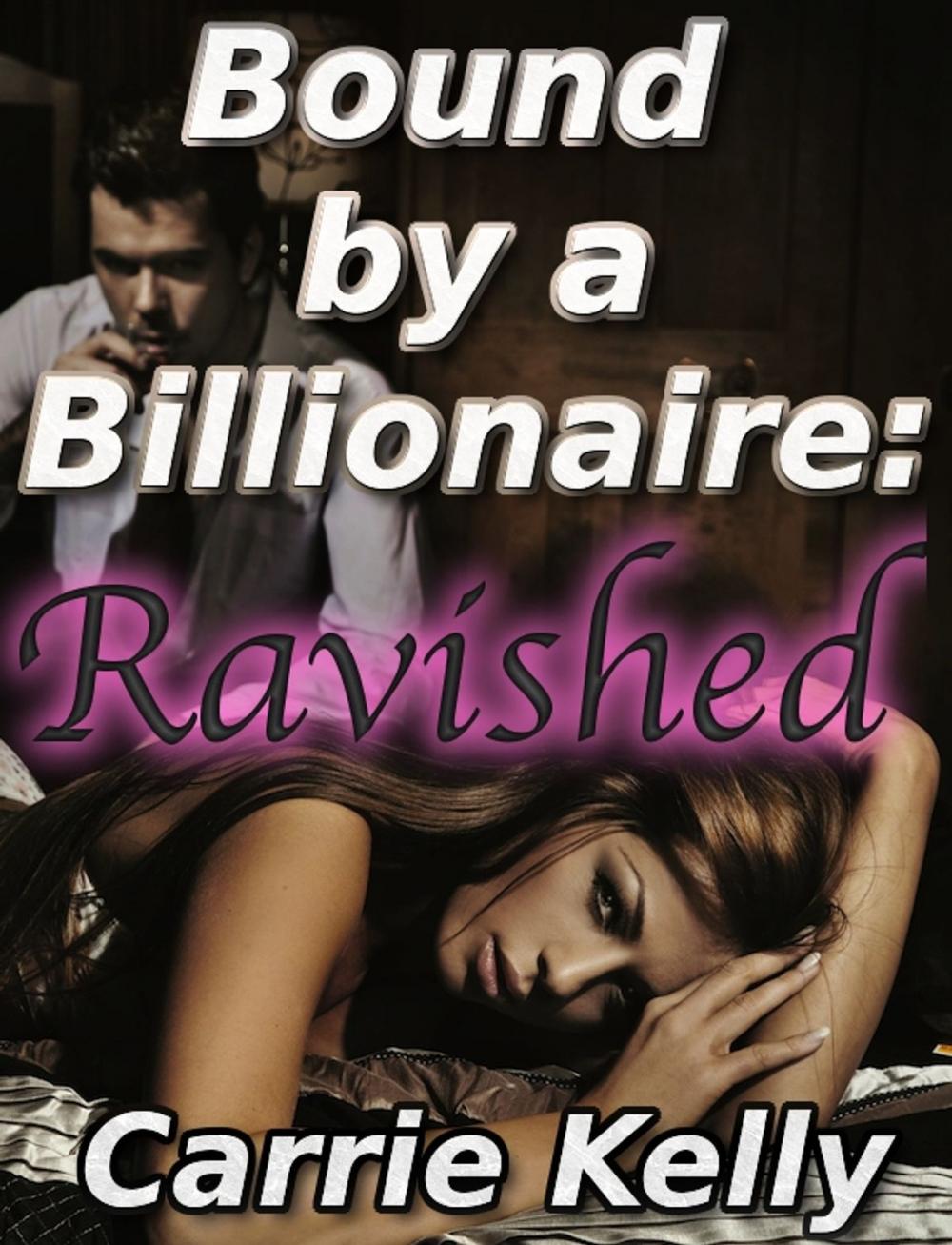 Big bigCover of Bound by a Billionaire: Ravished (BDSM Erotica)