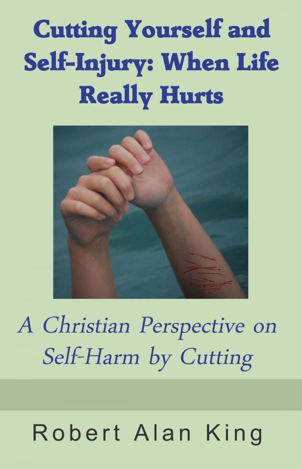 Big bigCover of Cutting Yourself and Self-Injury: When Life Really Hurts - A Christian Perspective on Self-Harm by Cutting