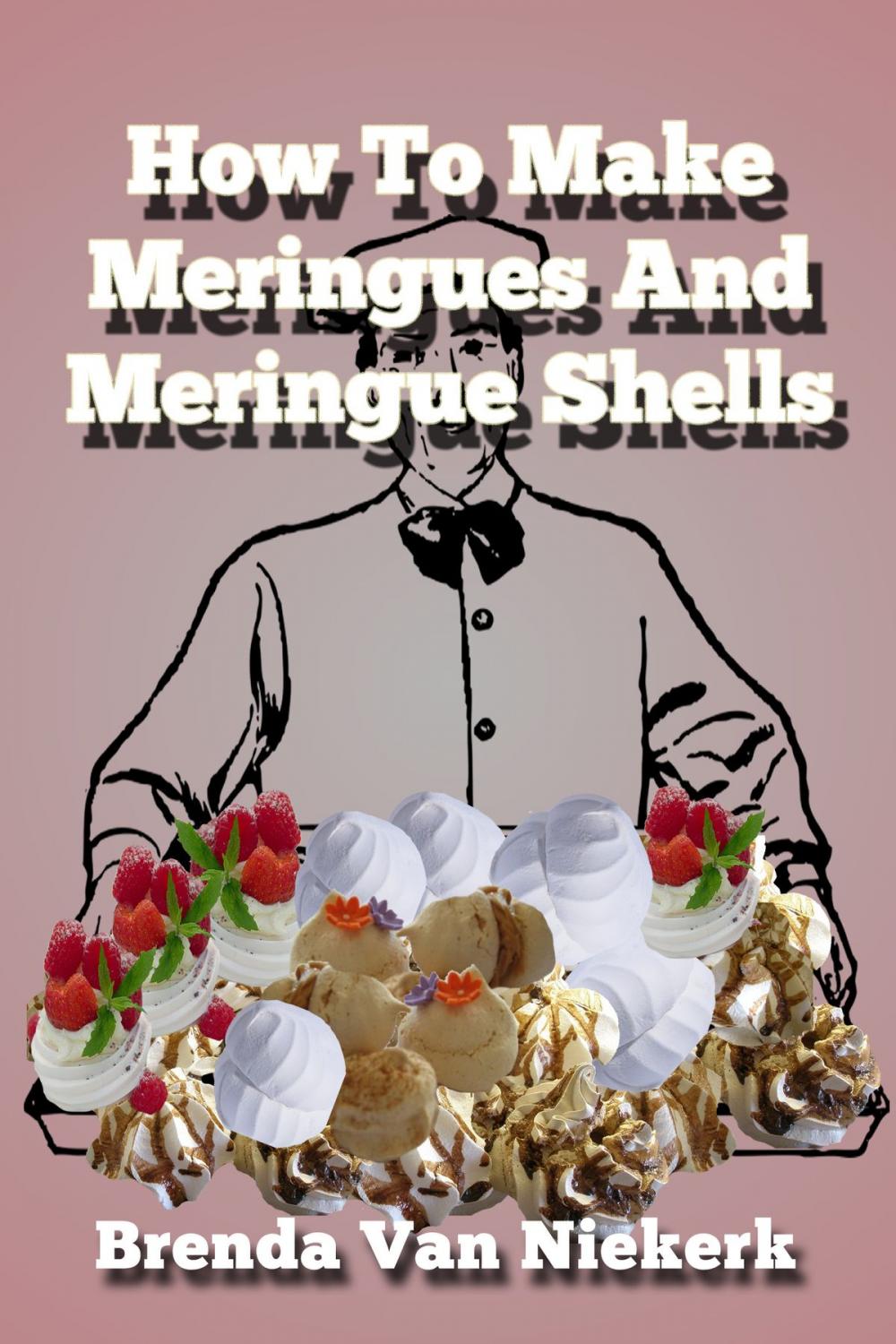 Big bigCover of How To Make Meringues And Meringue Shells