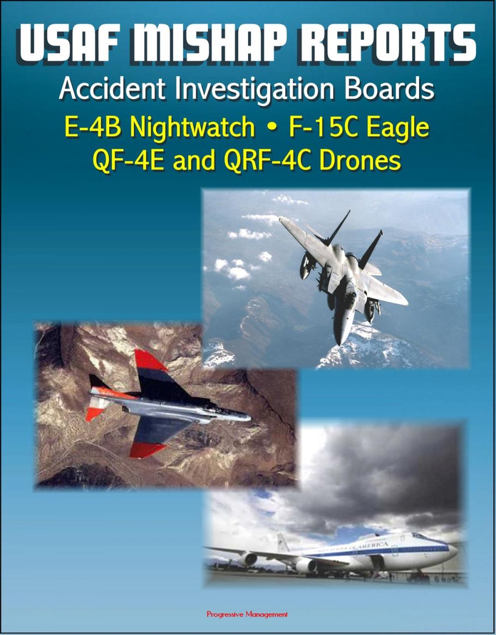 Big bigCover of U.S. Air Force Aerospace Mishap Reports: Accident Investigation Boards for the E-4B Nightwatch Advanced Airborne Command Post, F-15C Eagle Fighter, QF-4E and QRF-4C Target Drones