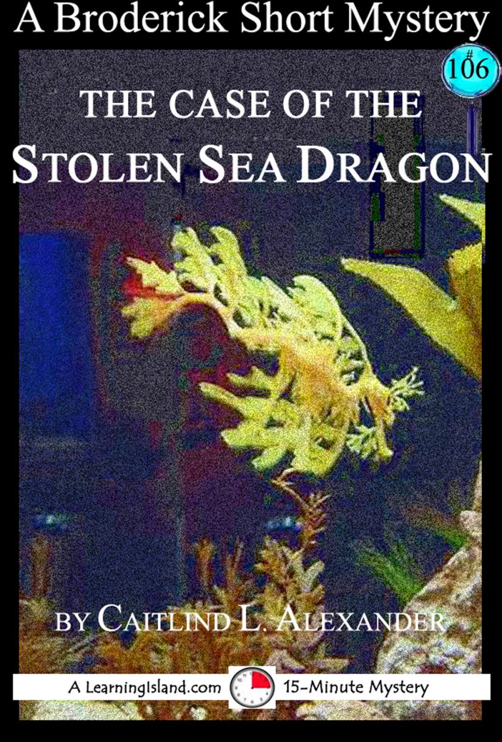 Big bigCover of The Case of the Stolen Sea Dragon: A 15-Minute Brodericks Mystery