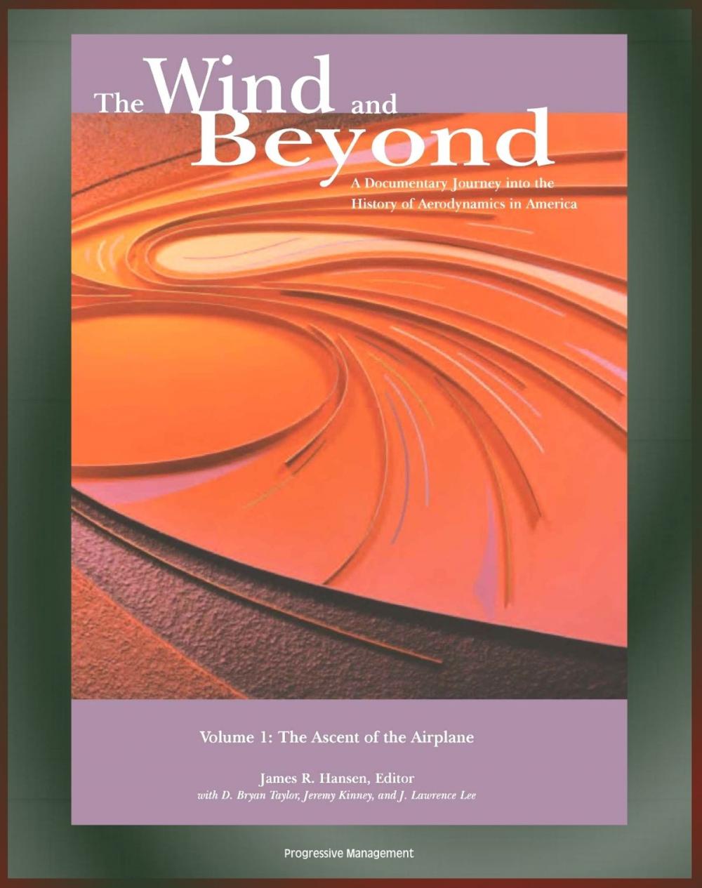 Big bigCover of The Wind and Beyond: A Documentary Journey into the History of Aerodynamics in America, Volume 1 - The Ascent of the Airplane