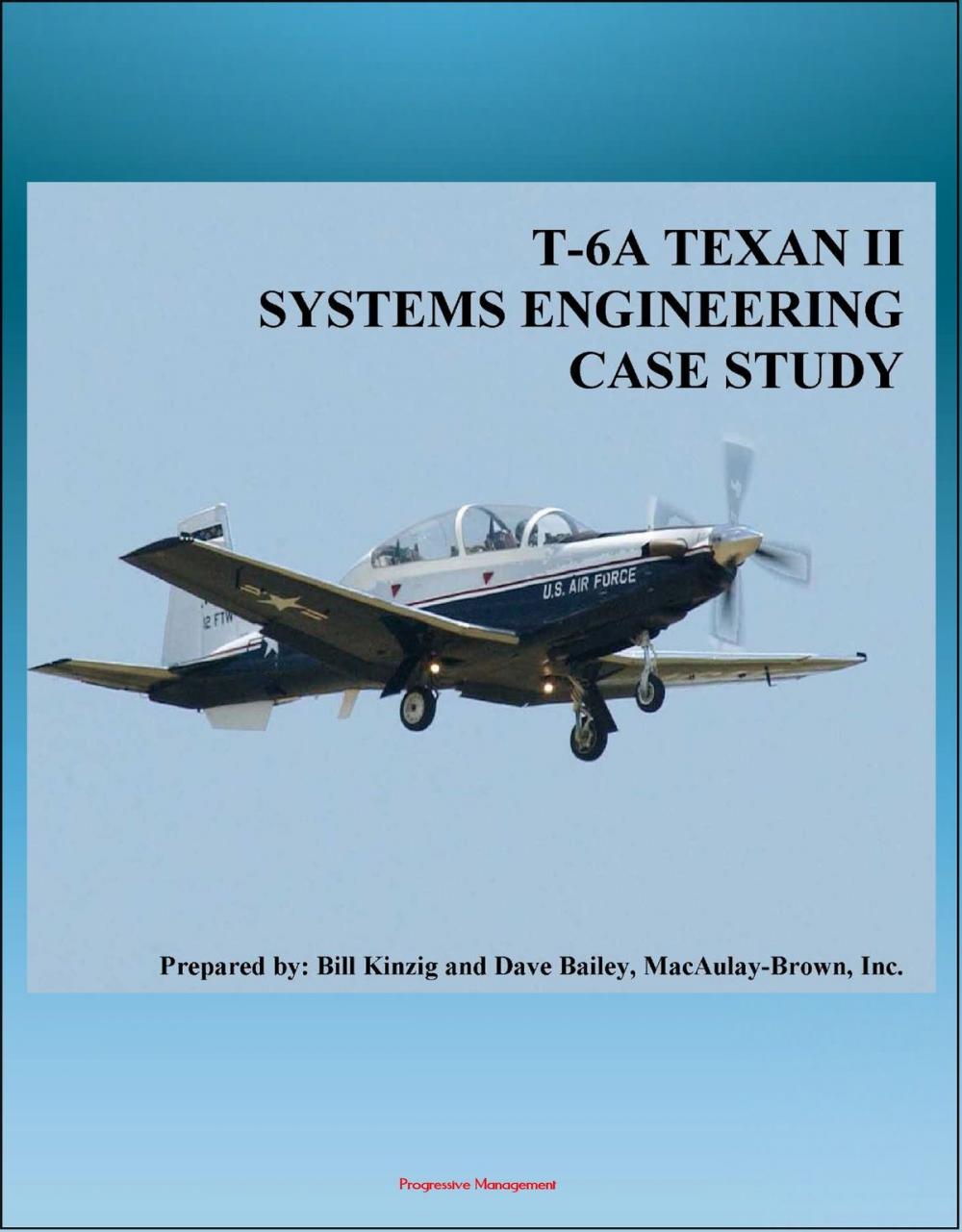 Big bigCover of T-6A TEXAN II Systems Engineering Case Study: Derivative of PC-9 Pilatus Aircraft - JPATS Program, Training System, Hawker Beechcraft History