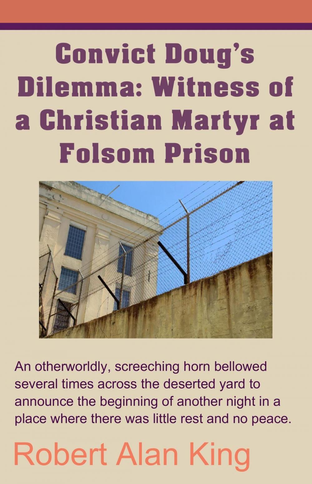 Big bigCover of Convict Doug's Dilemma: Witness of a Christian Martyr at Folsom Prison