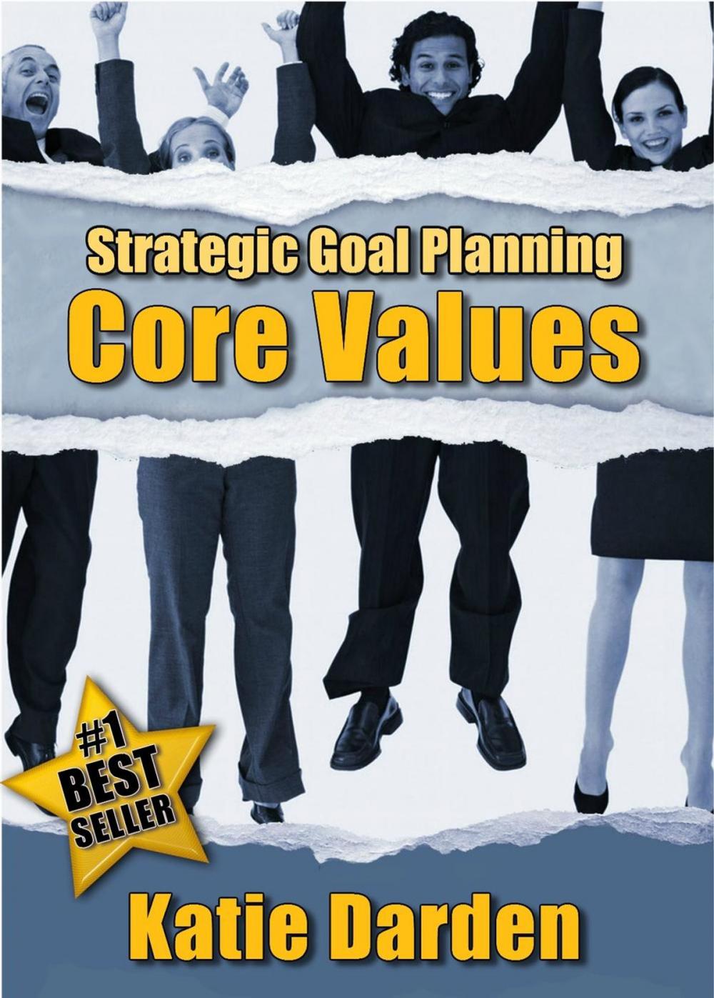 Big bigCover of STRATEGIC GOAL PLANNING - Determining Your Core Values - A Creative Approach to Taking Charge of Your Business and Life