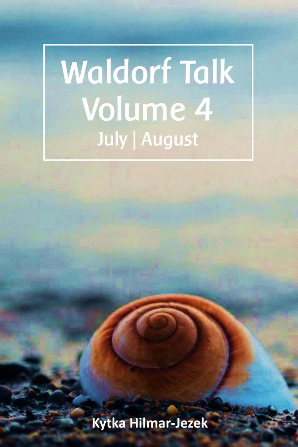 Big bigCover of Waldorf Talk: Waldorf and Steiner Education Inspired Ideas for Homeschooling for July and August