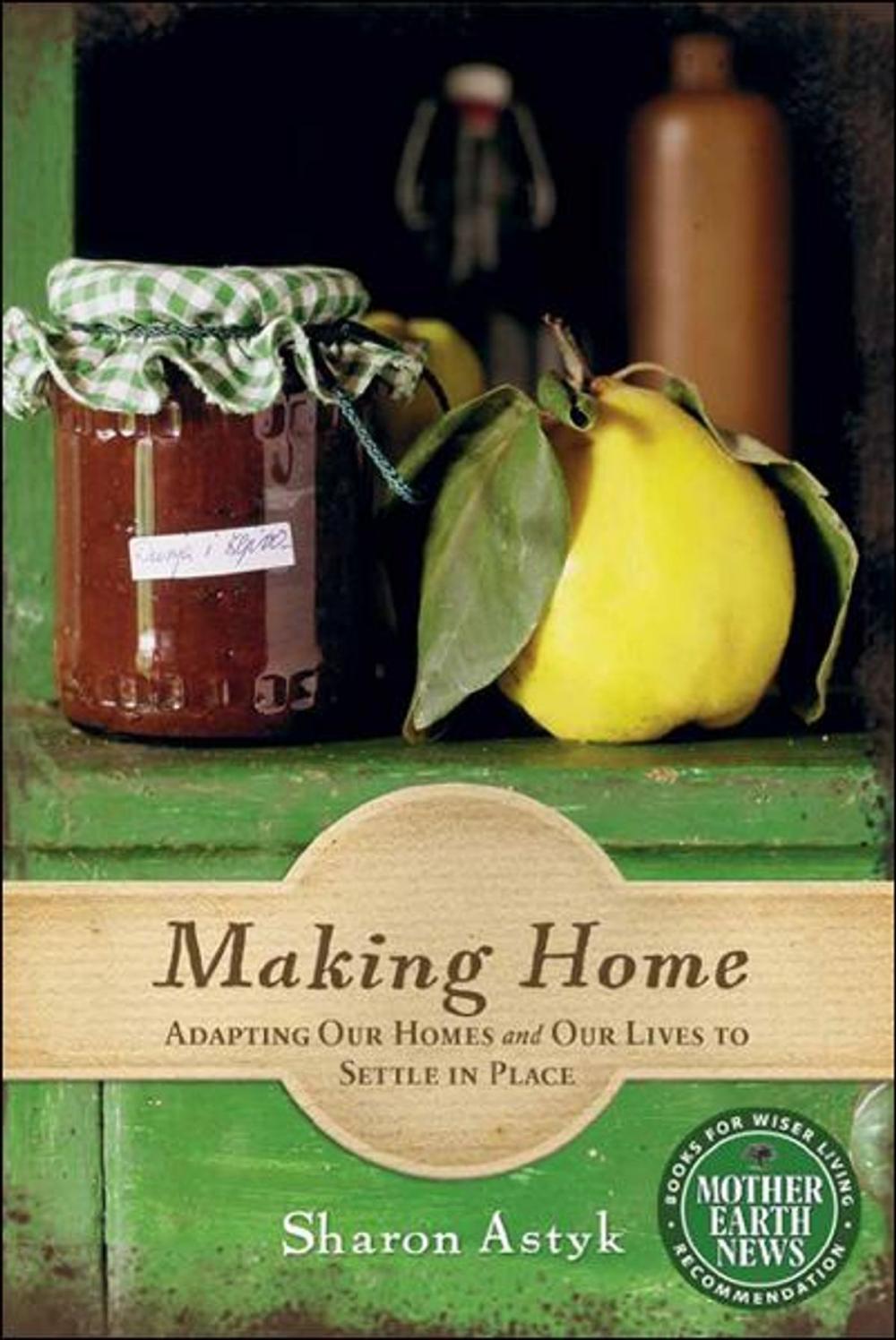 Big bigCover of Making Home: Adapting Our Homes and Our Lives to Settle in Place