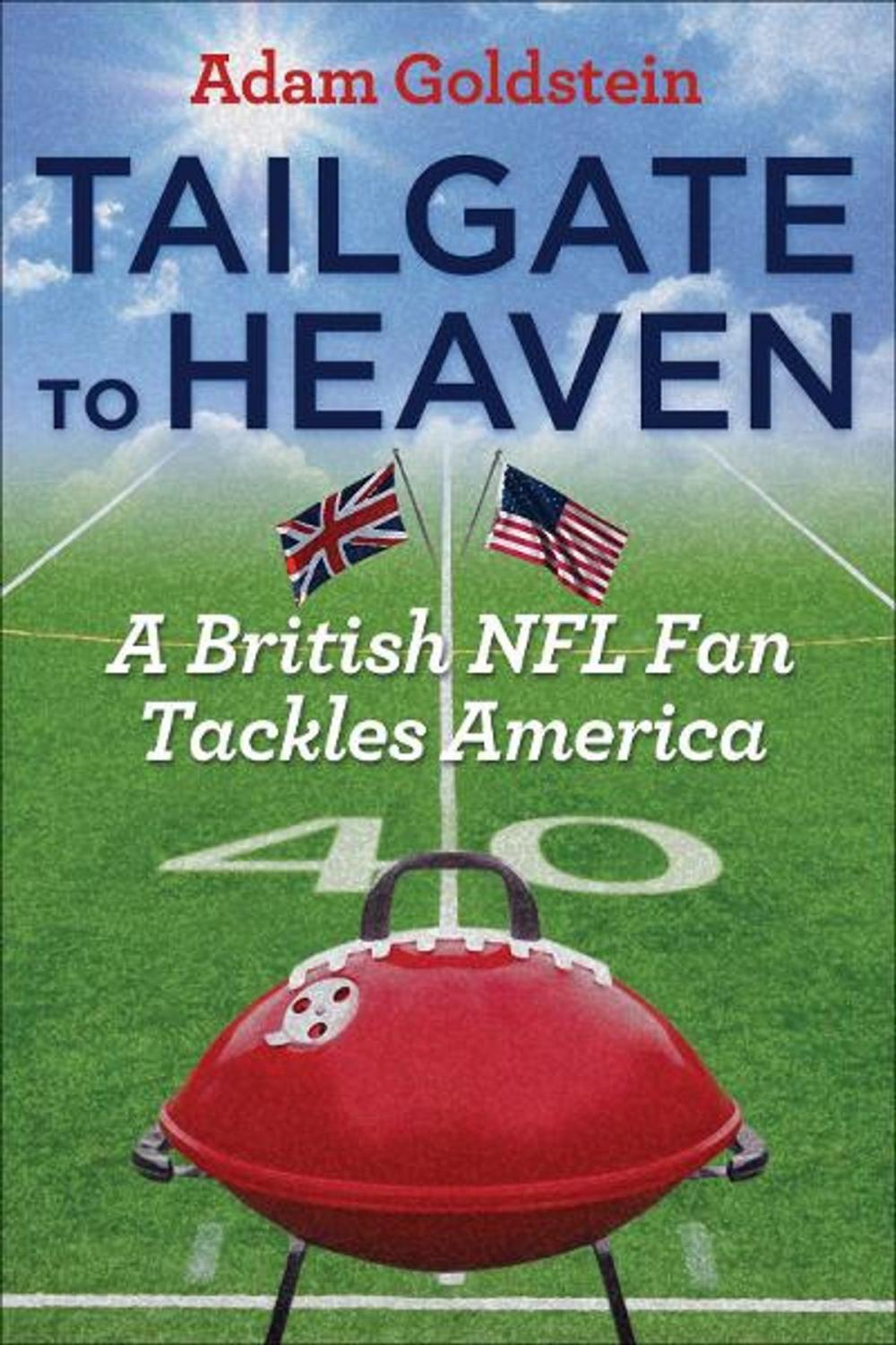 Big bigCover of Tailgate to Heaven: A British NFL Fan Tackles America