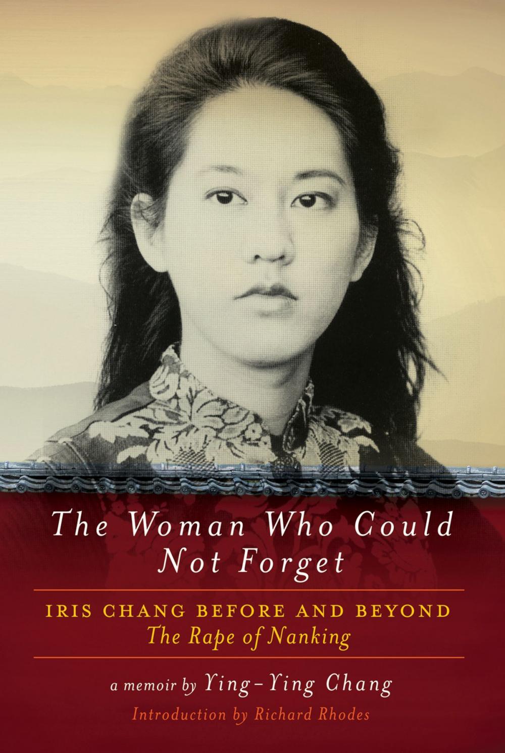 Big bigCover of The Woman Who Could Not Forget: Iris Chang Before and Beyond The Rape of Nanking