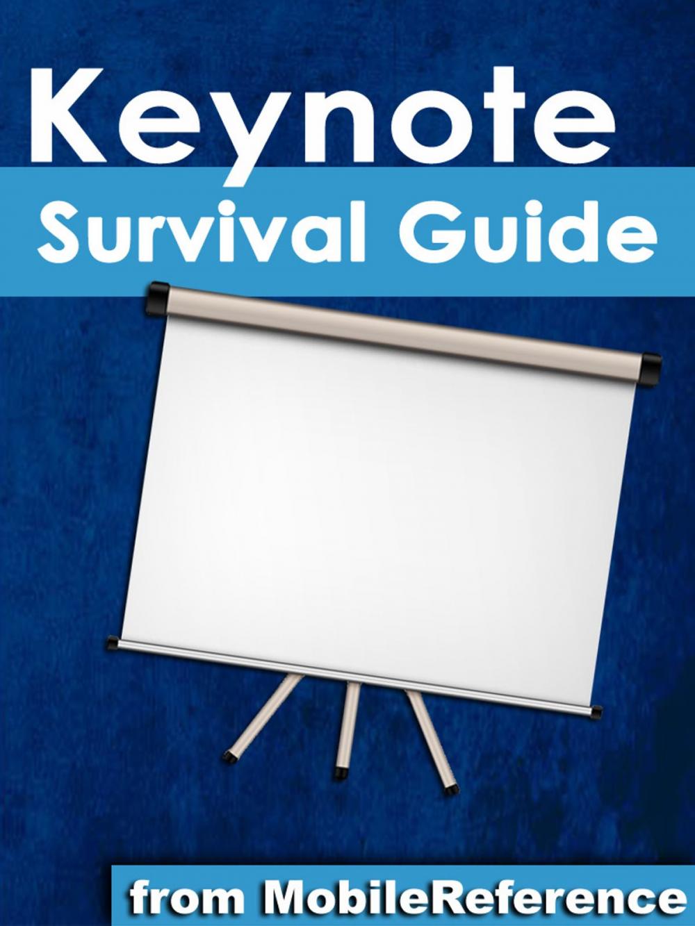 Big bigCover of Keynote Survival Guide: Step-by-Step User Guide for Apple Keynote: Getting Started, Managing Presentations, Formatting Slides, and Playing a Slideshow