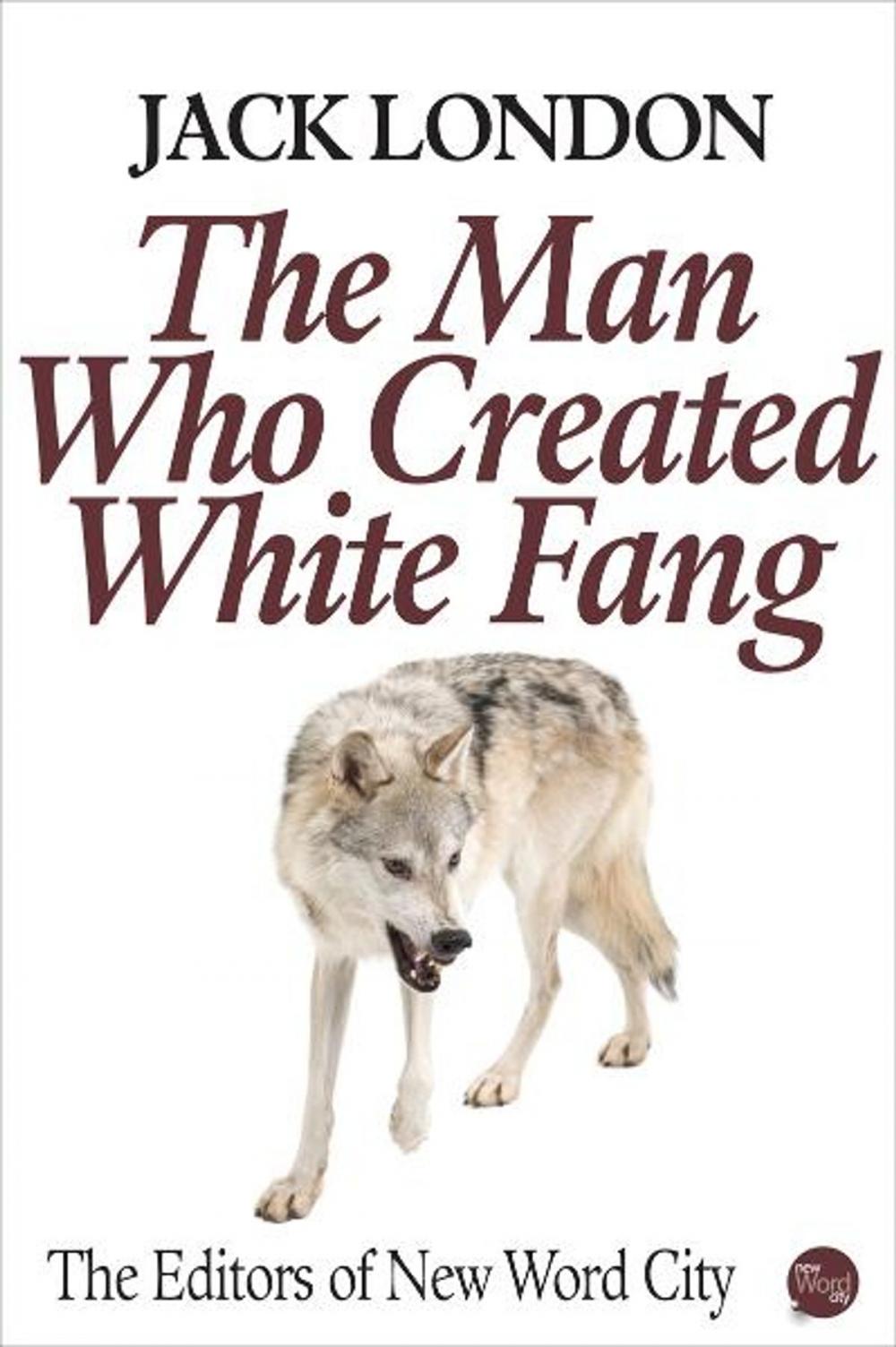 Big bigCover of Jack London: The Man Who Created White Fang