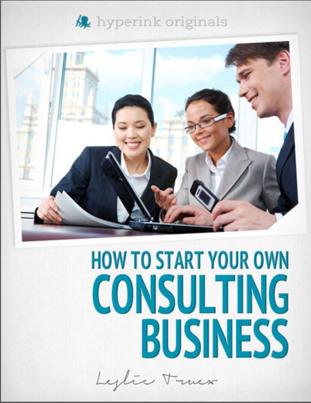 Big bigCover of Start Your Own Consulting Business