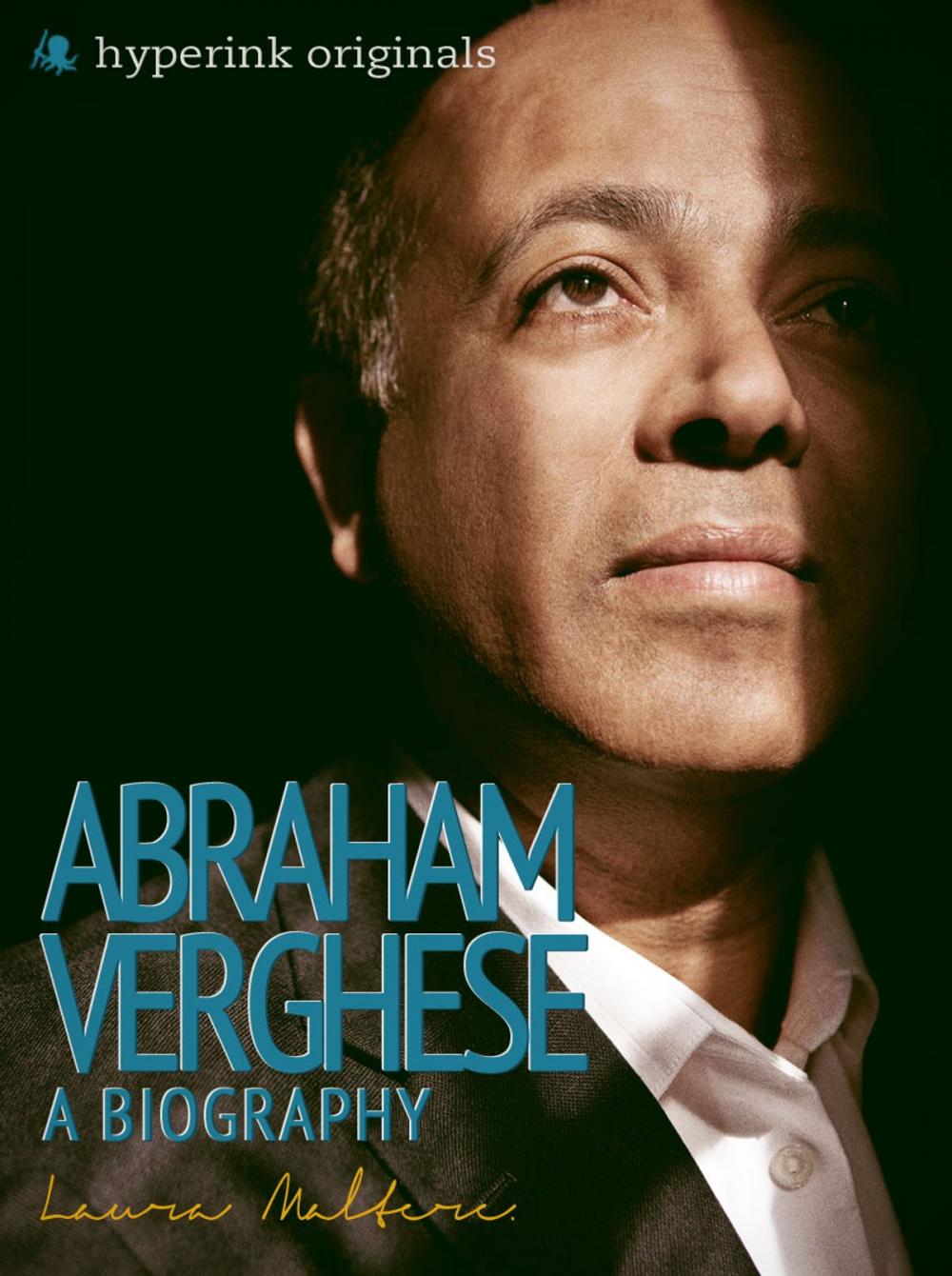 Big bigCover of Abraham Verghese: A Biography: The life and times of Abraham Verghese, in one convenient little book.