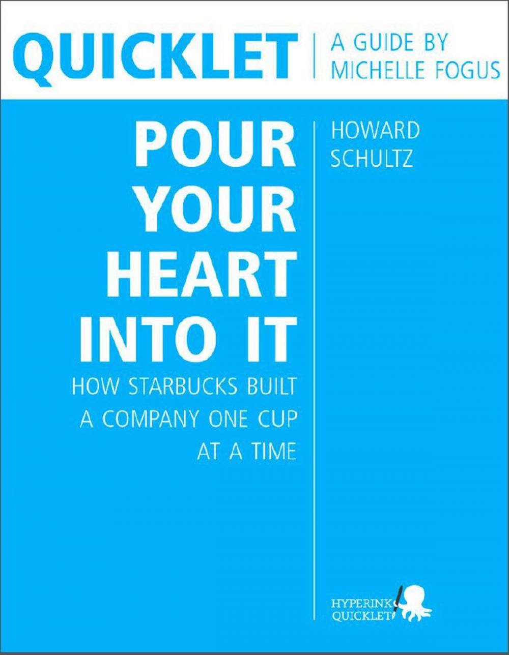 Big bigCover of Quicklet on Howard Schultz's Pour Your Heart into It: How Starbucks Built a Company One Cup at a Time (CliffNotes-like Book Summary and Analysis)