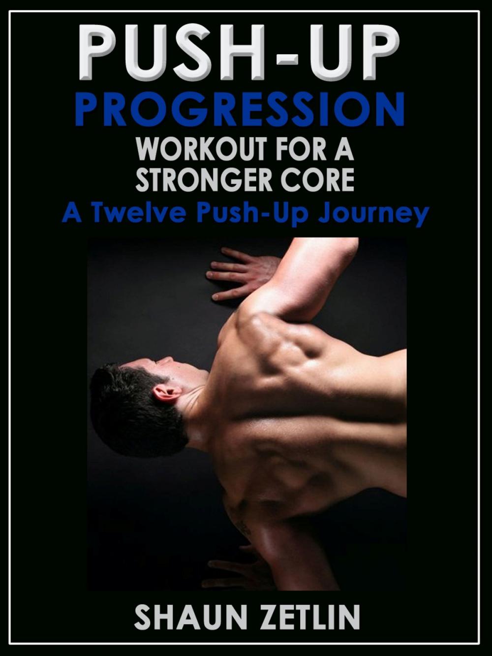 Big bigCover of Push-up Progression Workout for a Stronger Core: A Twelve Push-up Journey