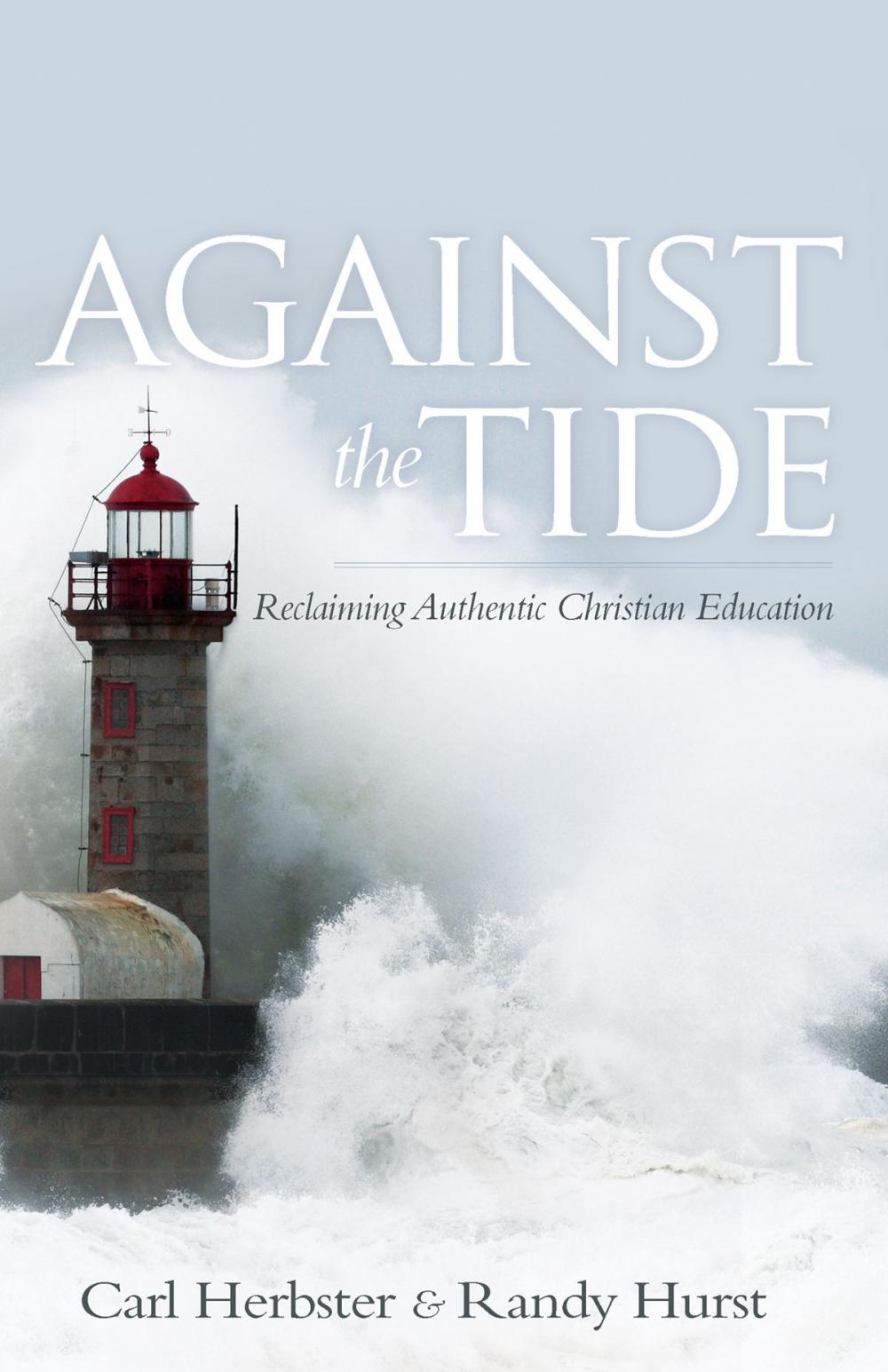 Big bigCover of Against the Tide: Reclaiming Authentic Christian Education