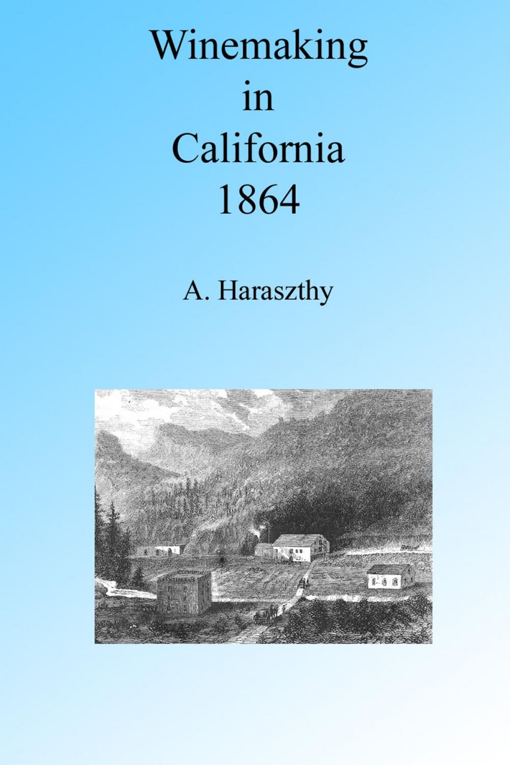 Big bigCover of Winemaking in California in the 1860's, Illustrated.