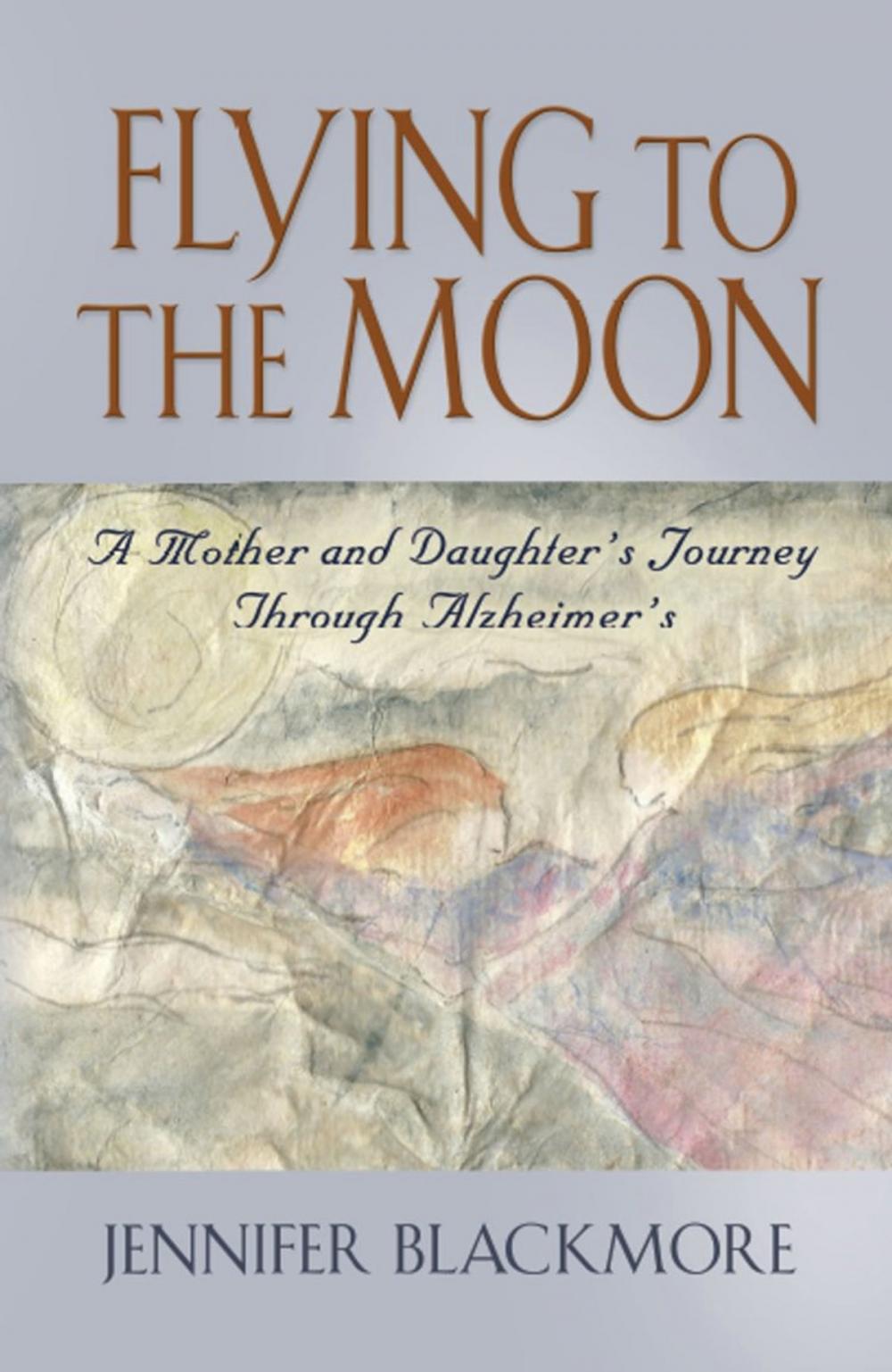 Big bigCover of FLYING TO THE MOON: A Mother and Daughter's Jouney Through Alzheimer's