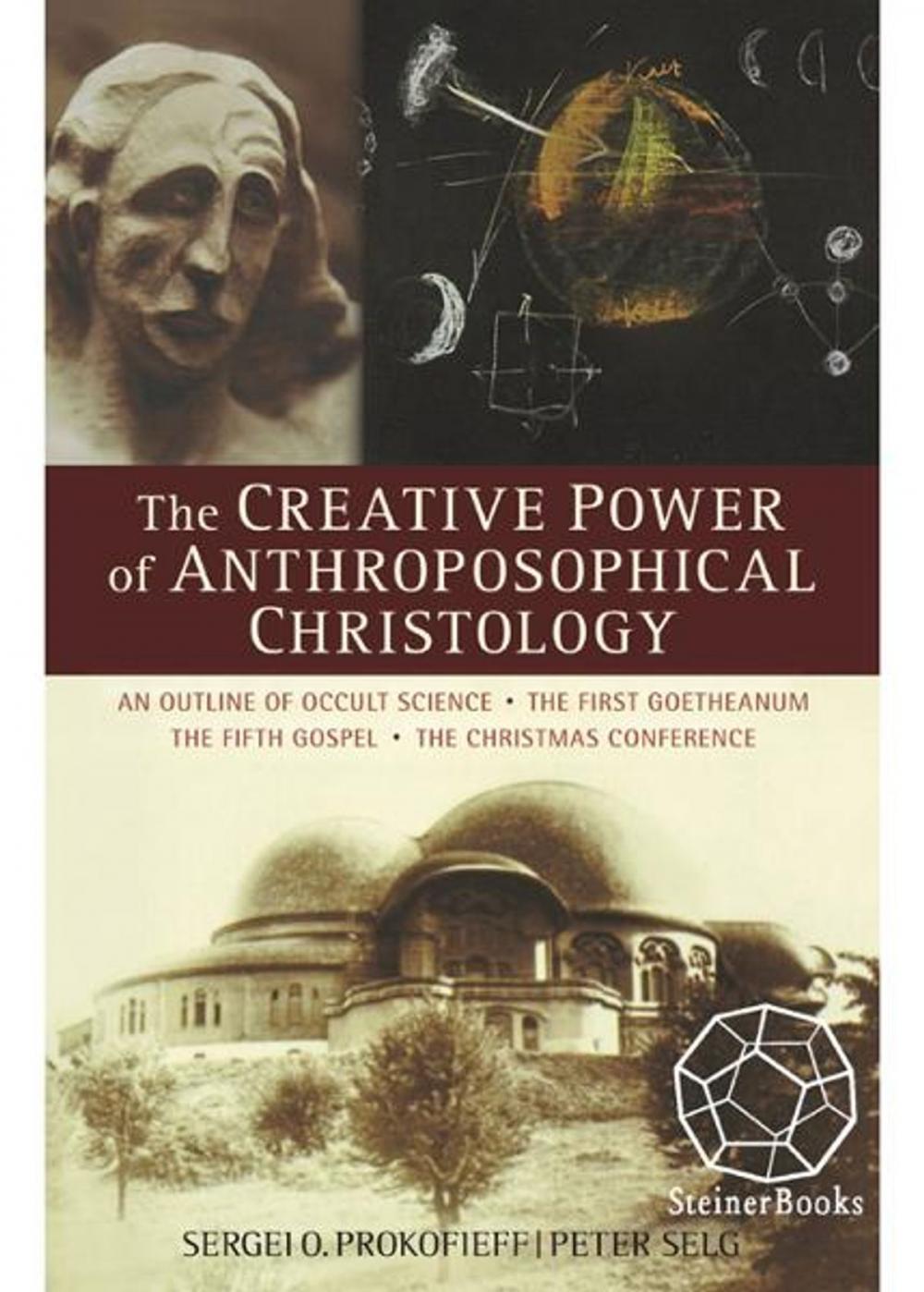 Big bigCover of The Creative Power of Anthroposophical Christology: An Outline of Occult Science, The First Goetheanum, The Fifth Gospel, The Christmas Conference