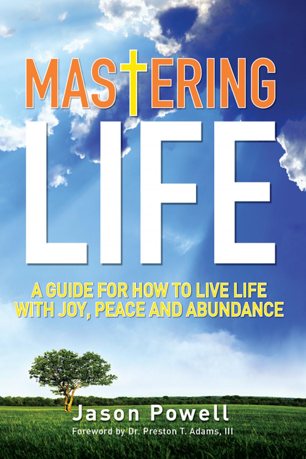 Big bigCover of Mastering Life: A Guide for How to Live Life with Joy, Peace and Abundance