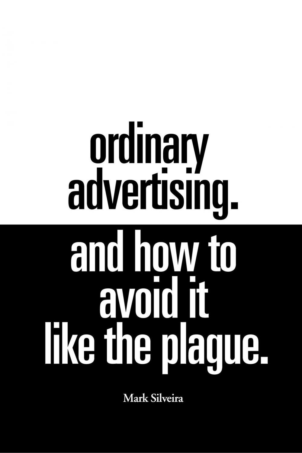 Big bigCover of Ordinary Advertising. And How To Avoid It Like The Plague.