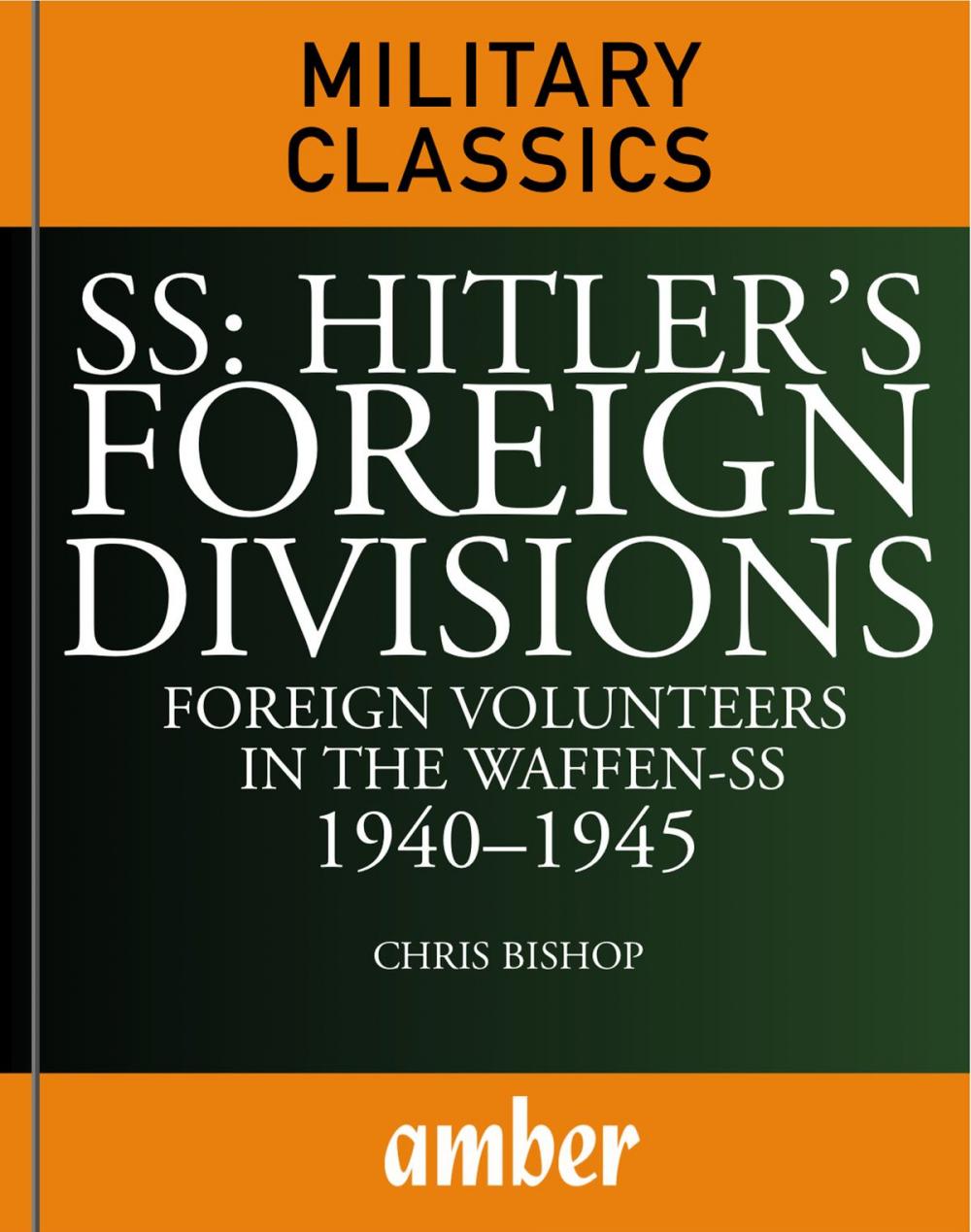 Big bigCover of SS: Hitler's Foreign Divisions: Foreign Volunteers in the Waffen-SS 19401945