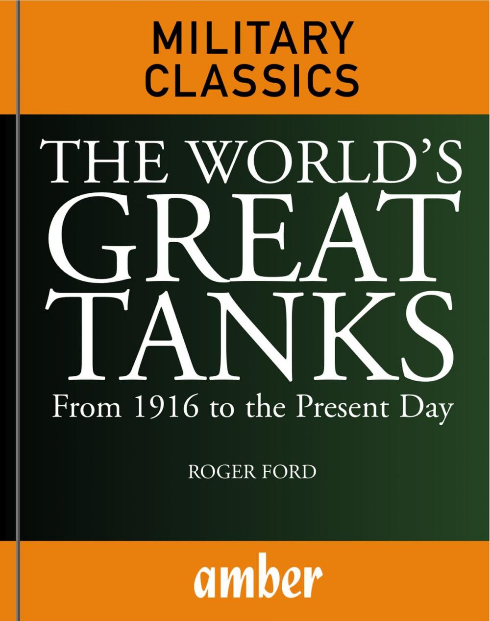 Big bigCover of The World's Great Tanks: From 1916 to the Present Day