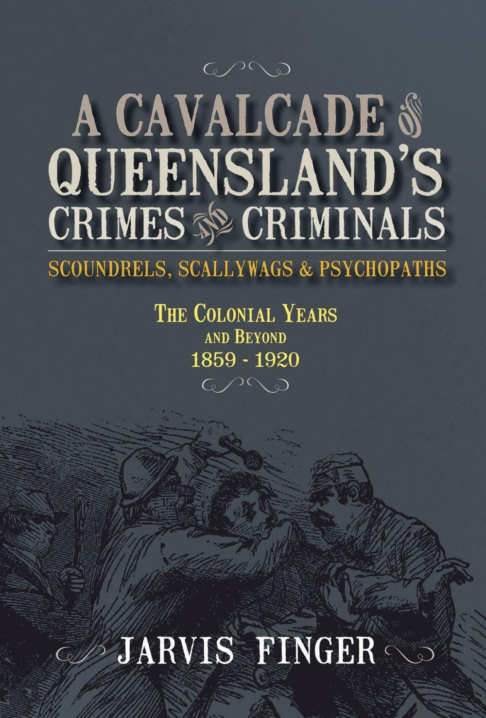 Big bigCover of A Cavalcade of Queensland Crimes and Criminals