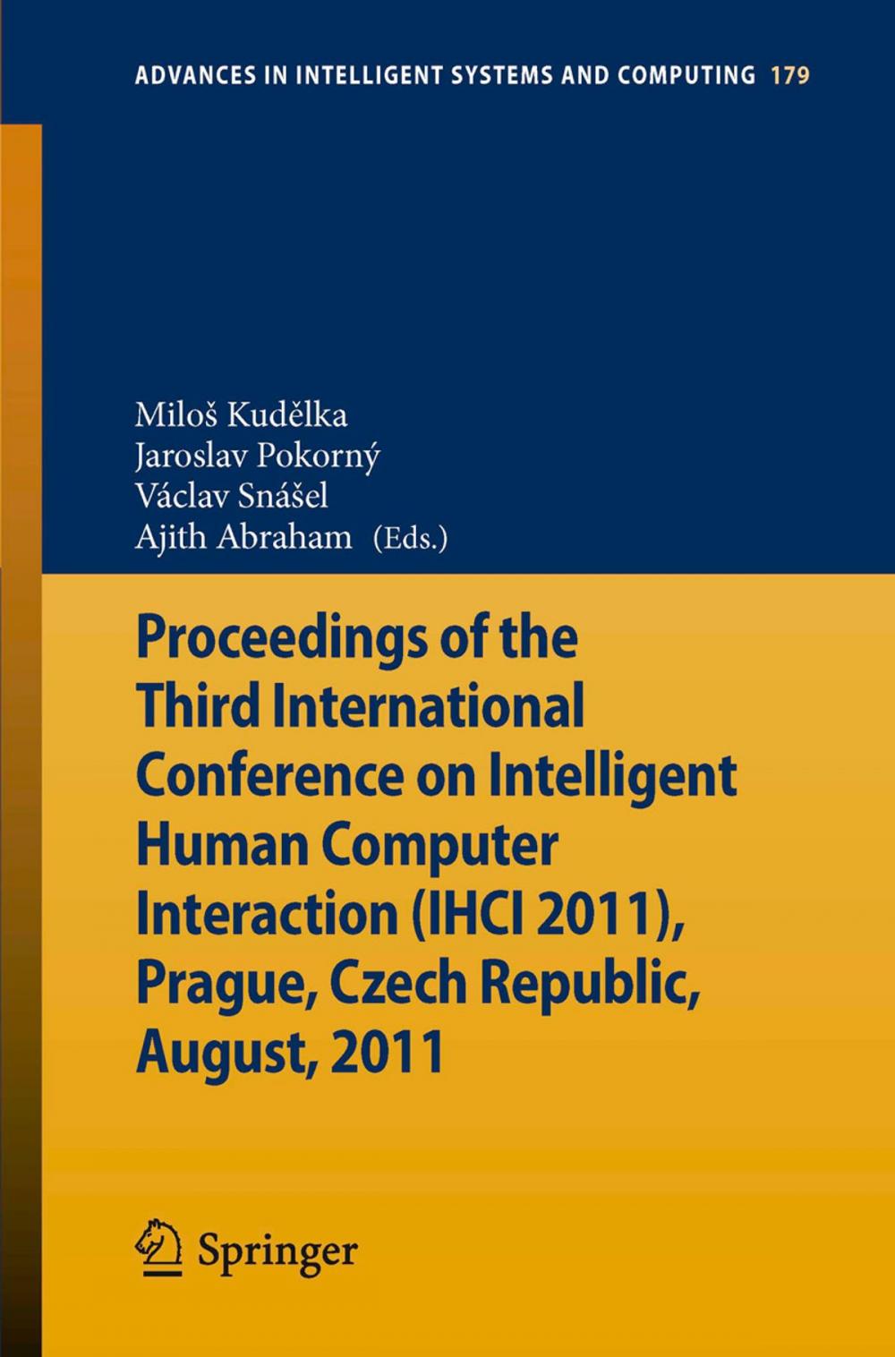 Big bigCover of Proceedings of the Third International Conference on Intelligent Human Computer Interaction (IHCI 2011), Prague, Czech Republic, August, 2011