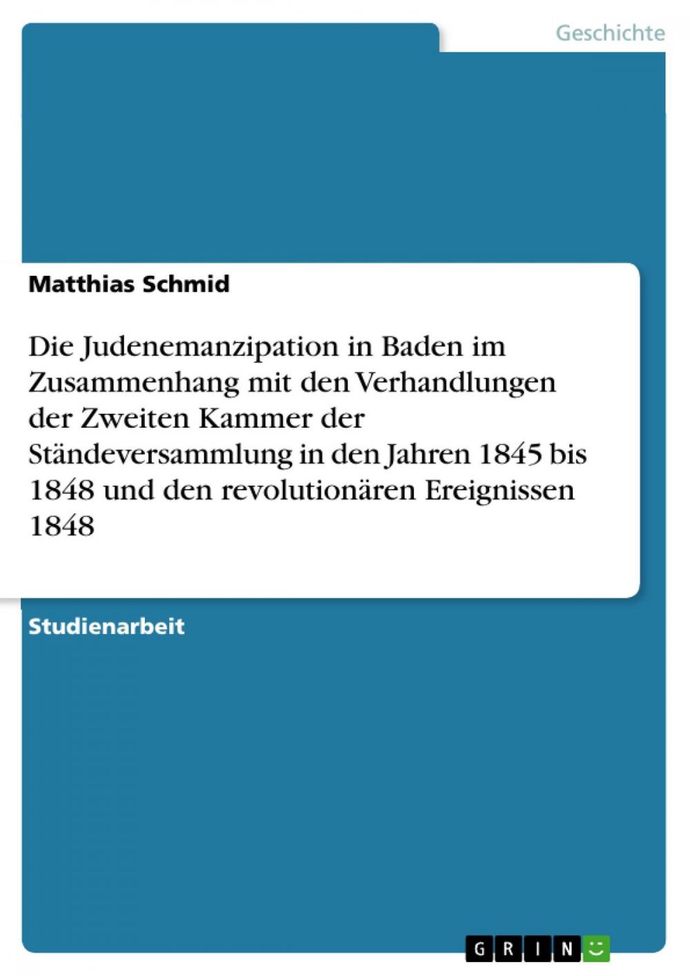 Big bigCover of Die Judenemanzipation in Baden im Zusammenhang mit den Verhandlungen der Zweiten Kammer der Ständeversammlung in den Jahren 1845 bis 1848 und den revolutionären Ereignissen 1848