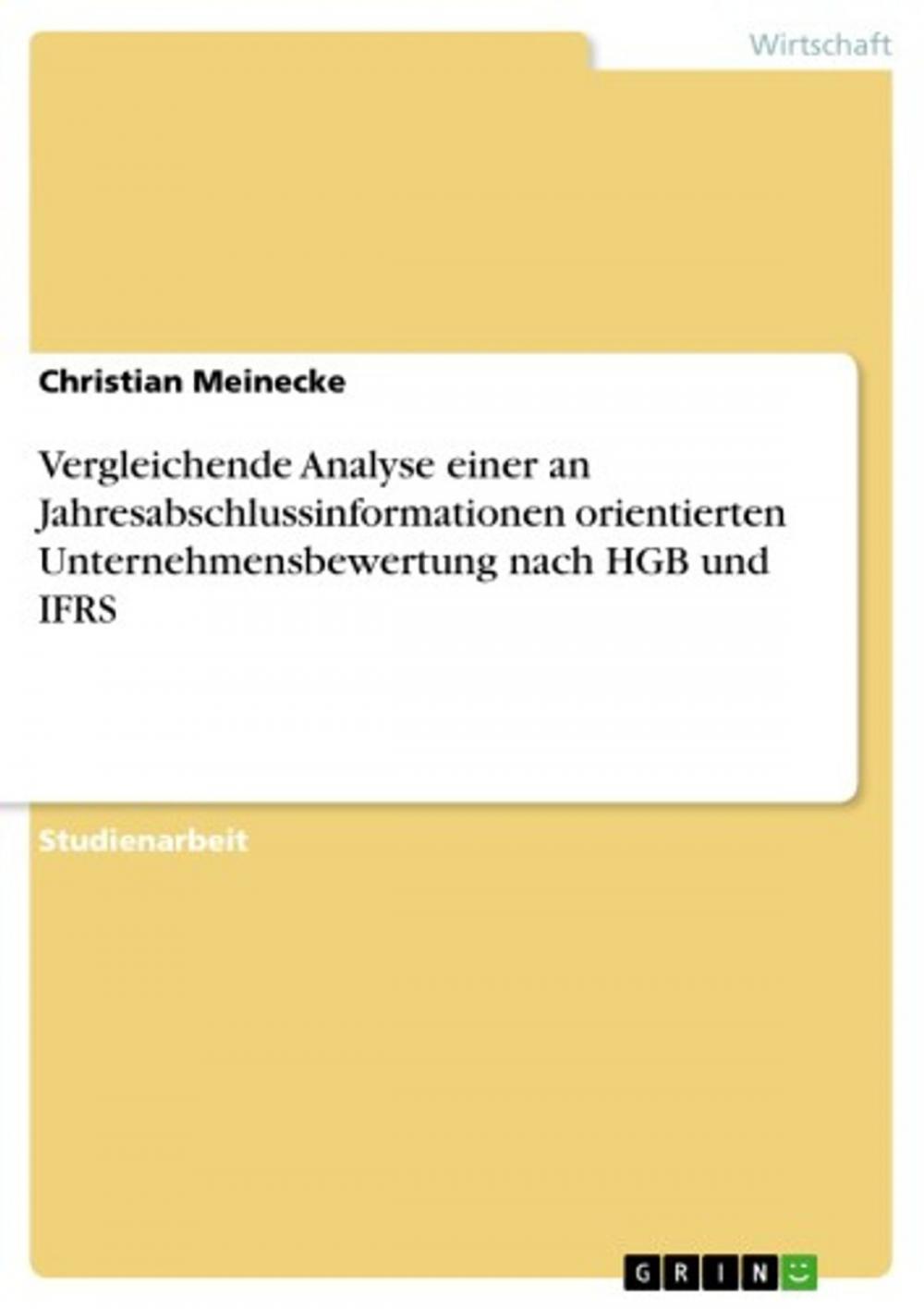 Big bigCover of Vergleichende Analyse einer an Jahresabschlussinformationen orientierten Unternehmensbewertung nach HGB und IFRS