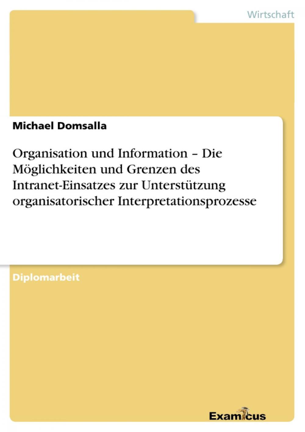 Big bigCover of Organisation und Information - Die Möglichkeiten und Grenzen des Intranet-Einsatzes zur Unterstützung organisatorischer Interpretationsprozesse