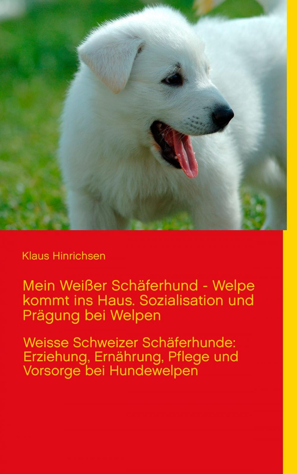 Big bigCover of Mein Weißer Schäferhund - Welpe kommt ins Haus. Sozialisation und Prägung bei Welpen