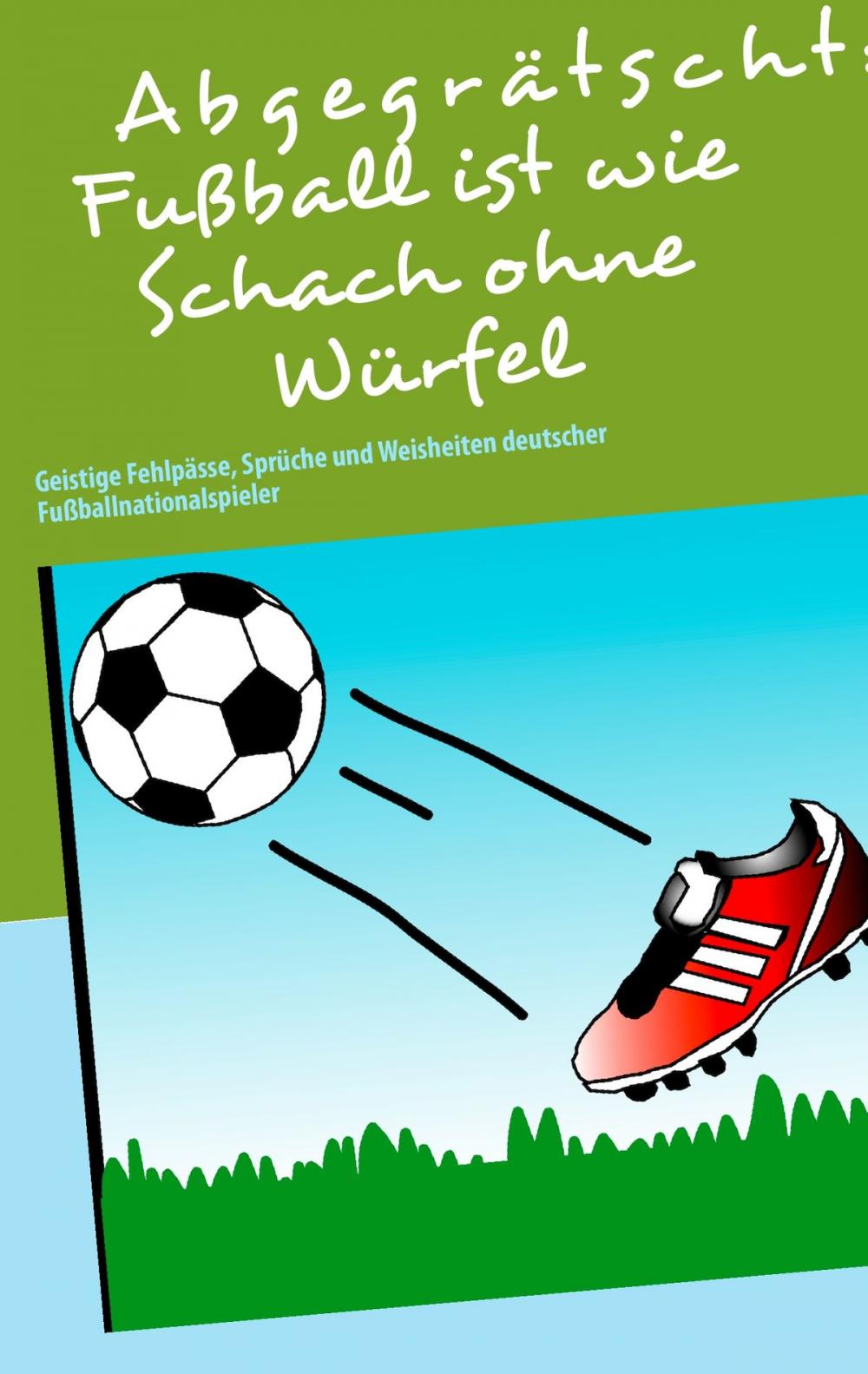 Big bigCover of Abgegrätscht: Fußball ist wie Schach ohne Würfel