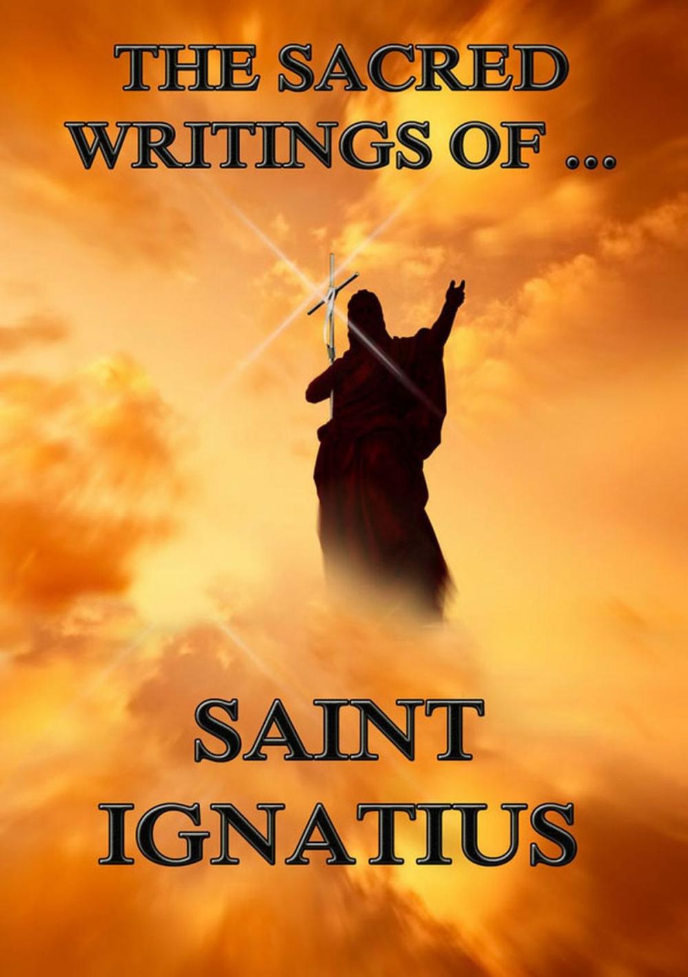 Big bigCover of The Sacred Writings of Saint Ignatius