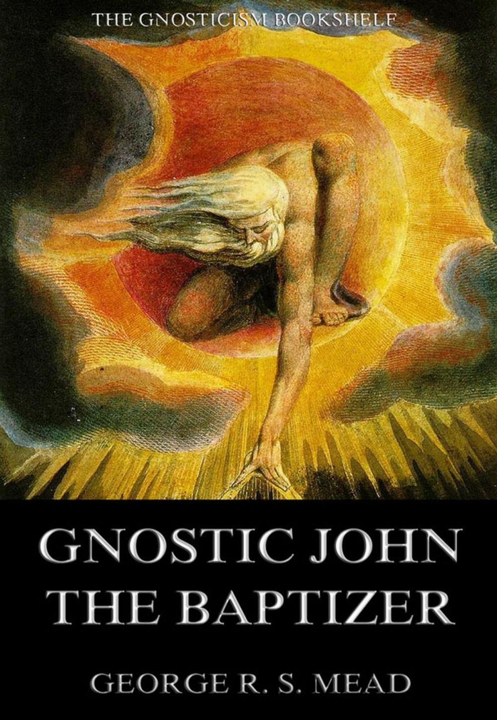 Big bigCover of Gnostic John the Baptizer: Selections from the Mandaean John-Book